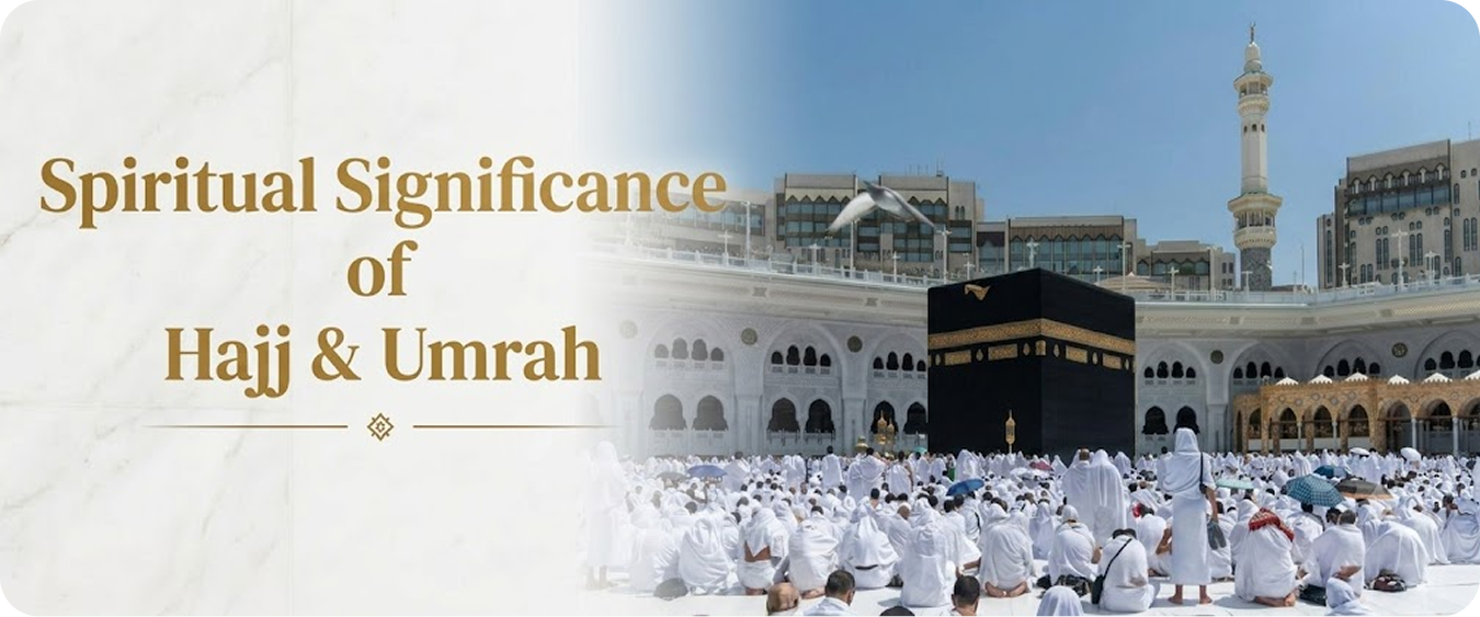 Hajj and Umrah in Islam: Their Importance, Spiritual Significance, and Lasting Rewards