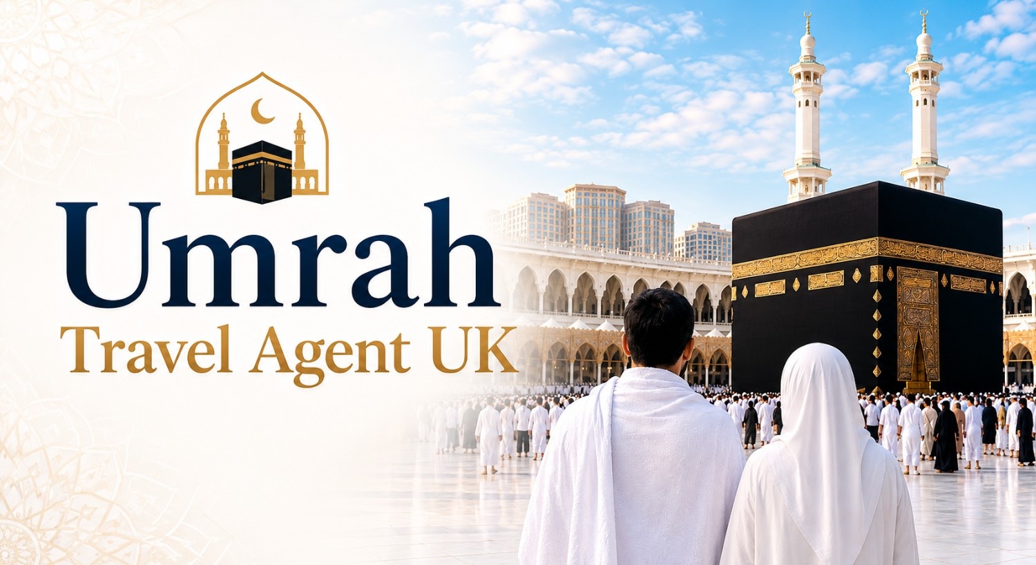 Planning Umrah? Here's How to Choose a Umrah Travel Agent UK You Can Trust