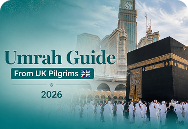 Complete Umrah Guide For UK Pilgrims 2026: Visa Requirements, Costs & Travel Tips
